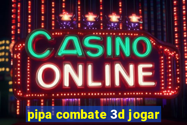 pipa combate 3d jogar